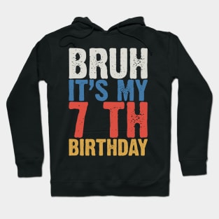 Bruh It's My 7 Th Birthday Hoodie